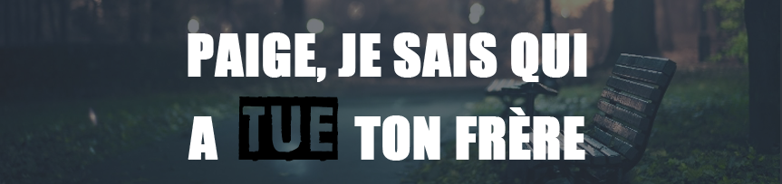 PAIGE, JE SAIS QUI A TUÉ TON FRÈRE