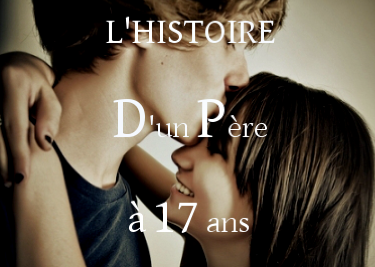L'Histoire d'un Père à 17 ans