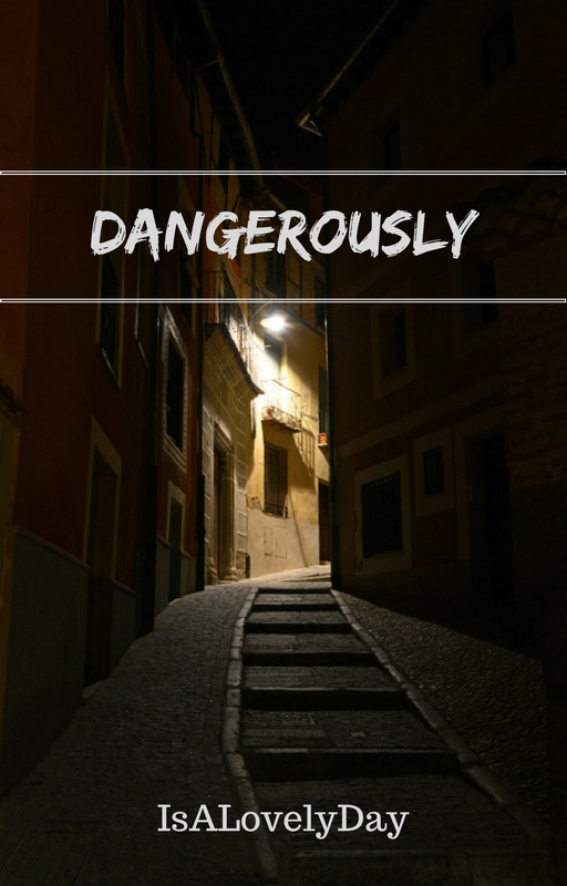 Dangerously