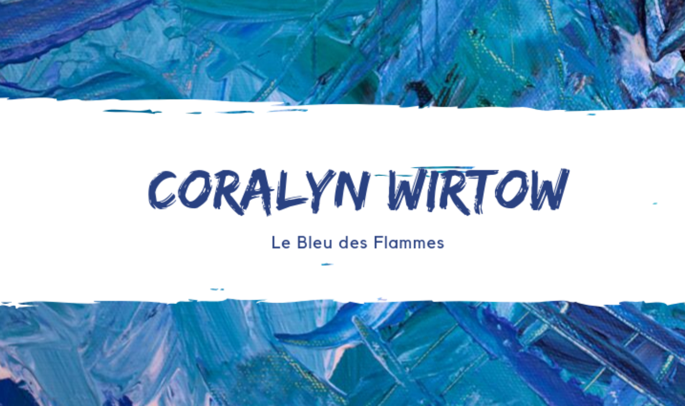Coralyn Wirtow : Le Bleu des Flammes