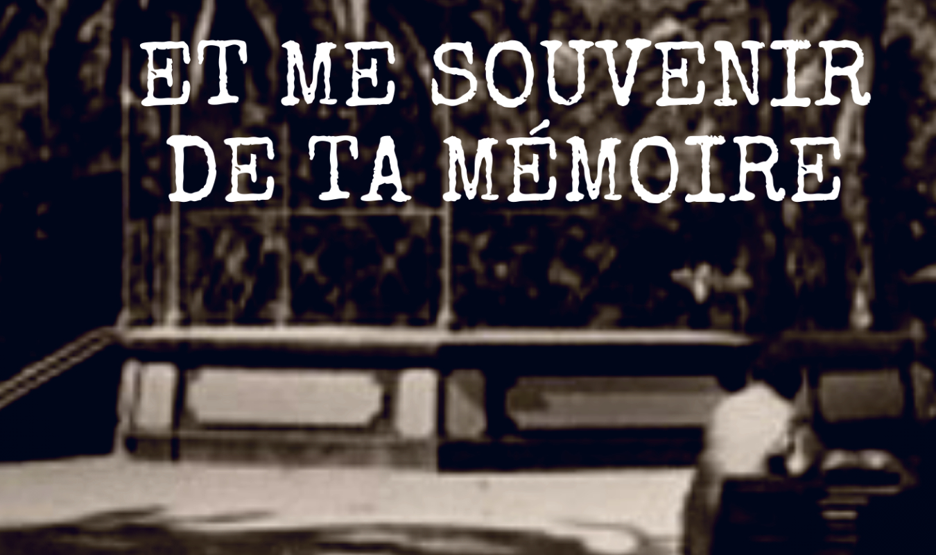Et me souvenir de ta mémoire