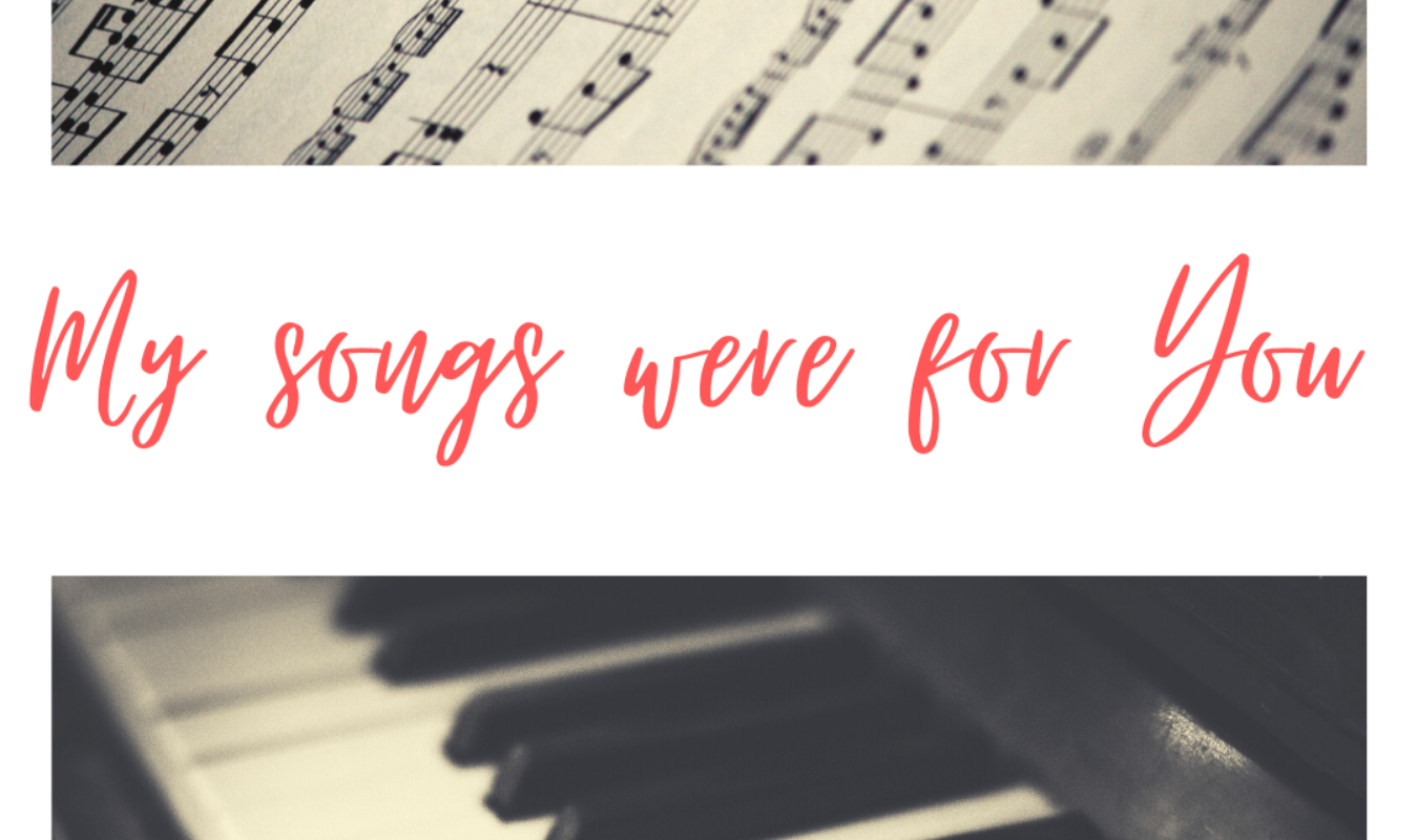 My songs were for You