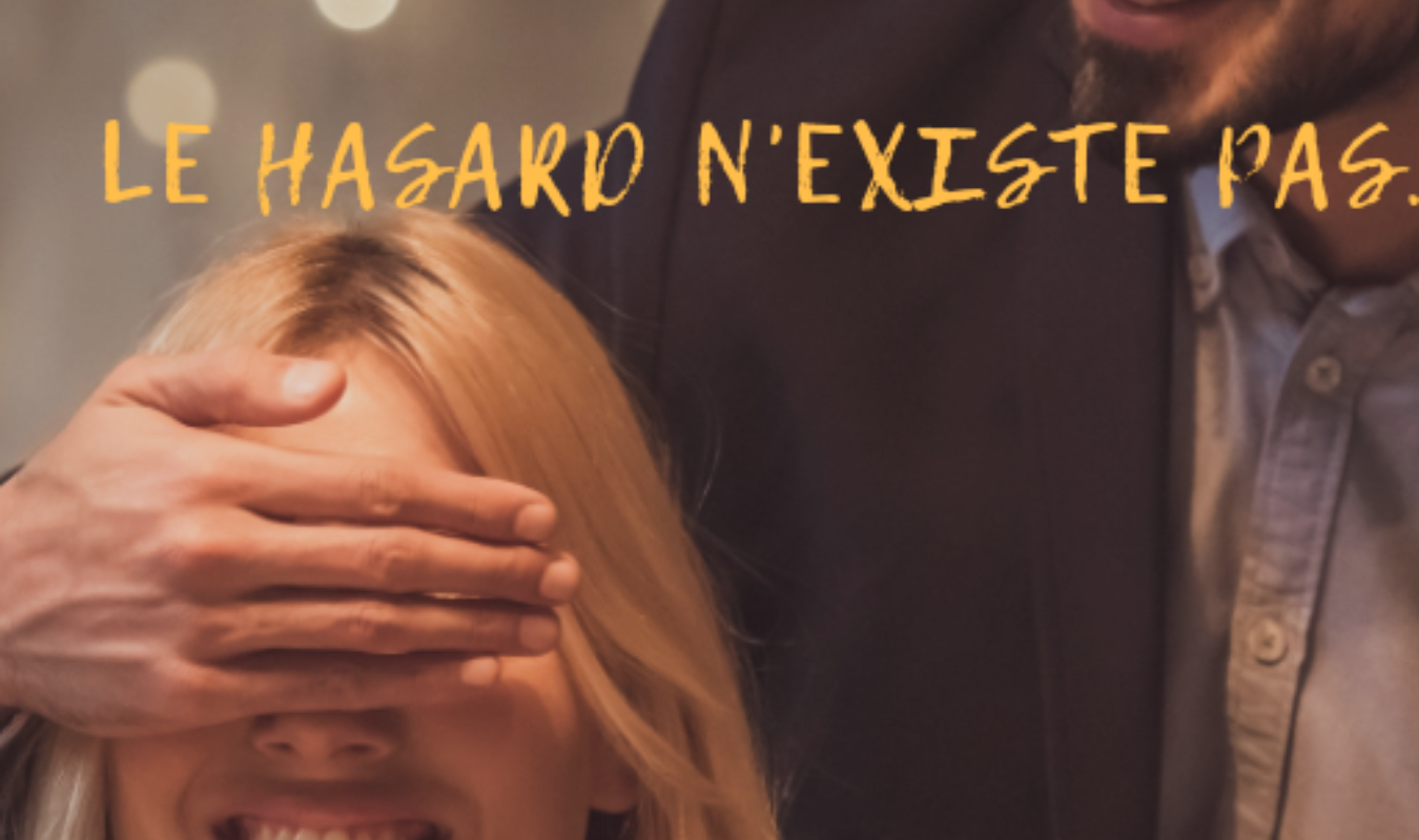 Le hasard n'existe pas.