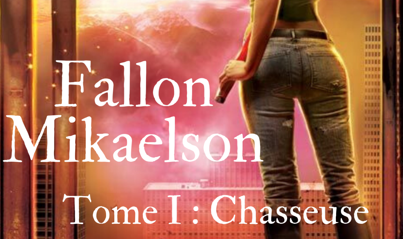 Fallon Mikaelson Tome 1: Chasseuse