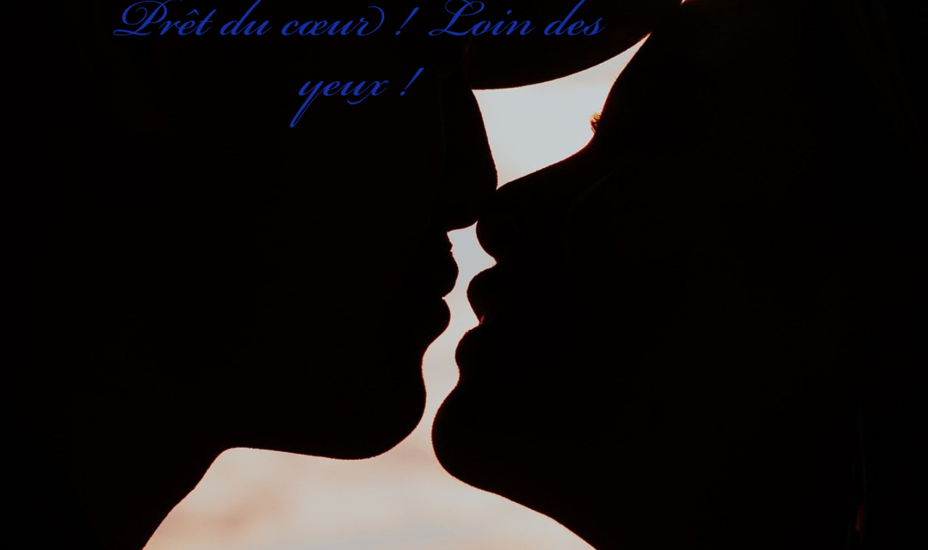 Prêt du cœur ! Loin des yeux !