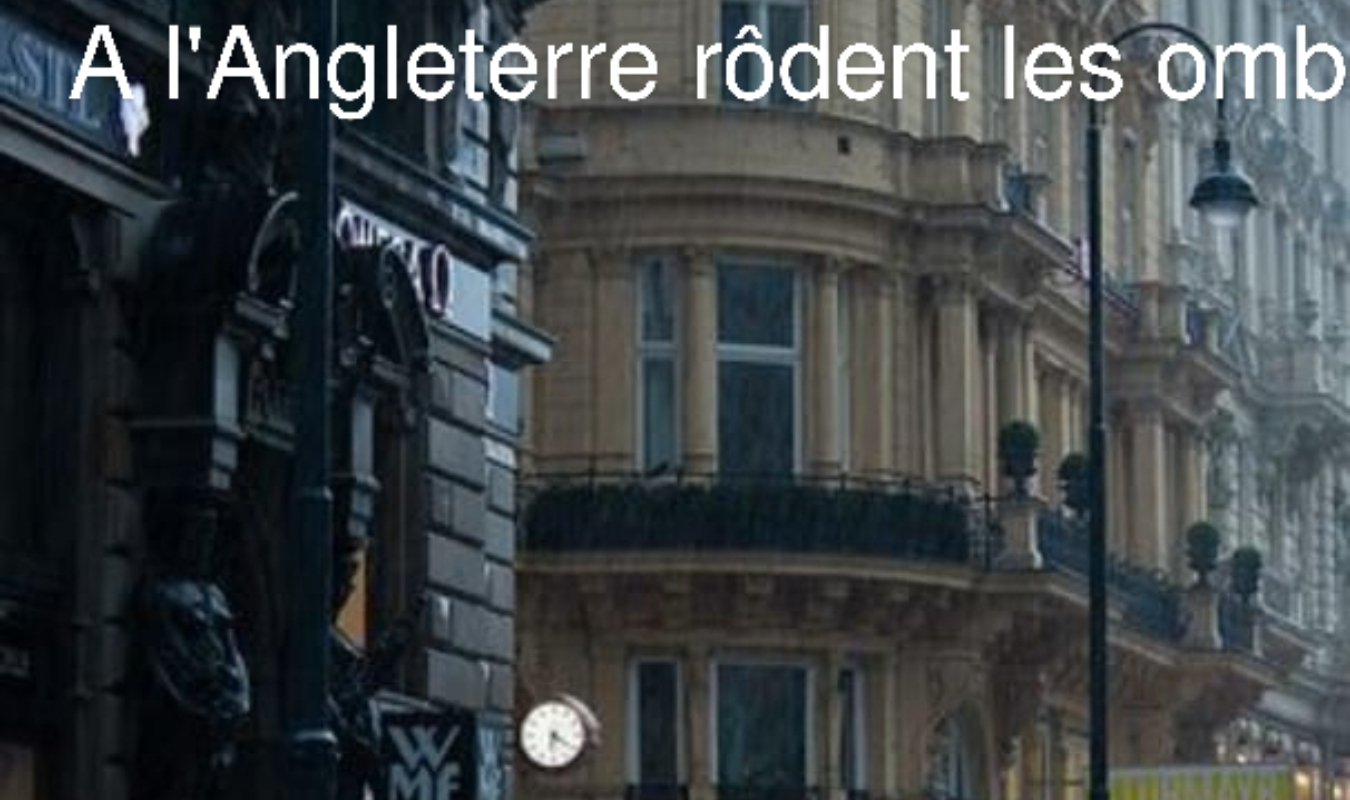 À l'Angleterre rôdent les ombres.... 