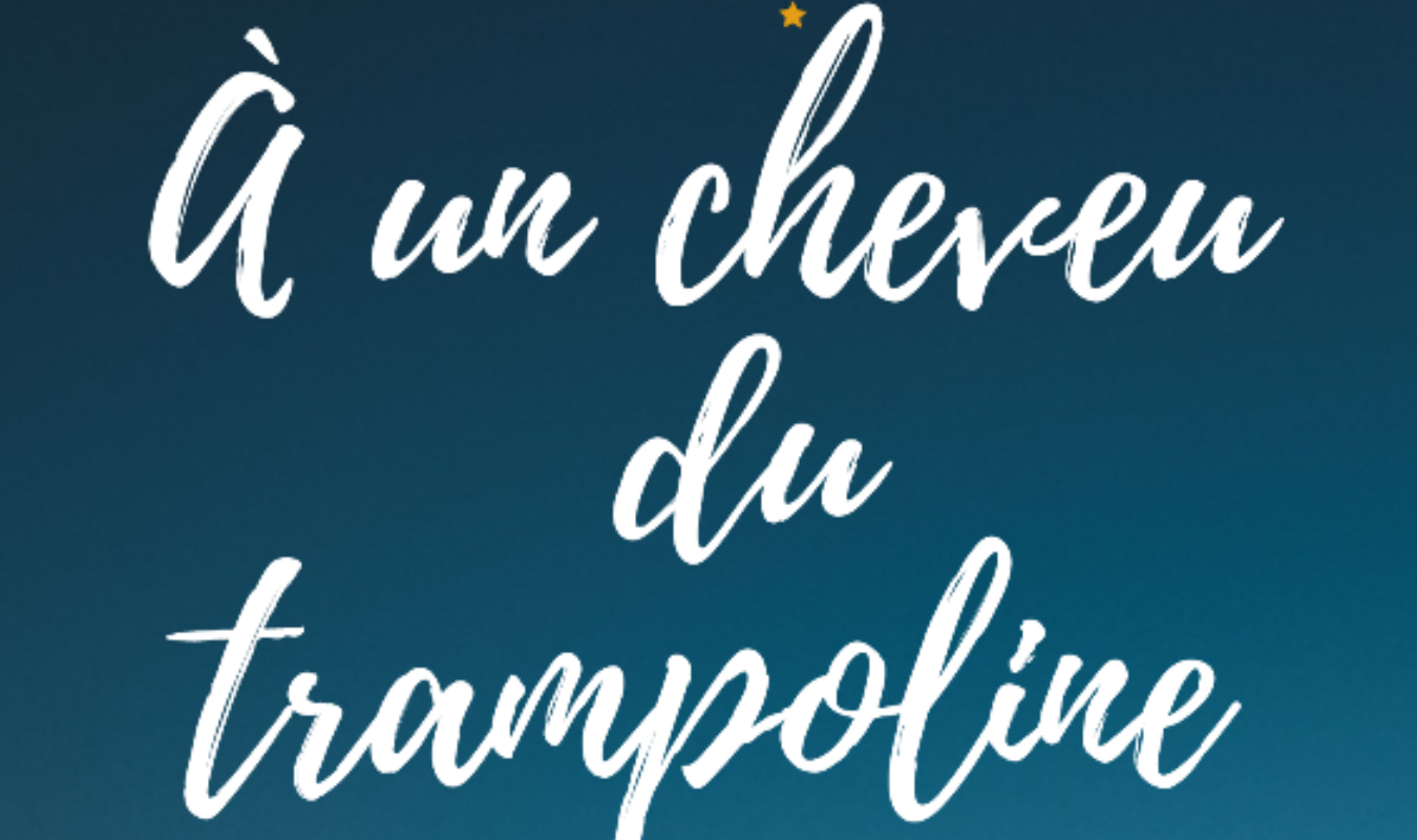 À un cheveu du trampoline