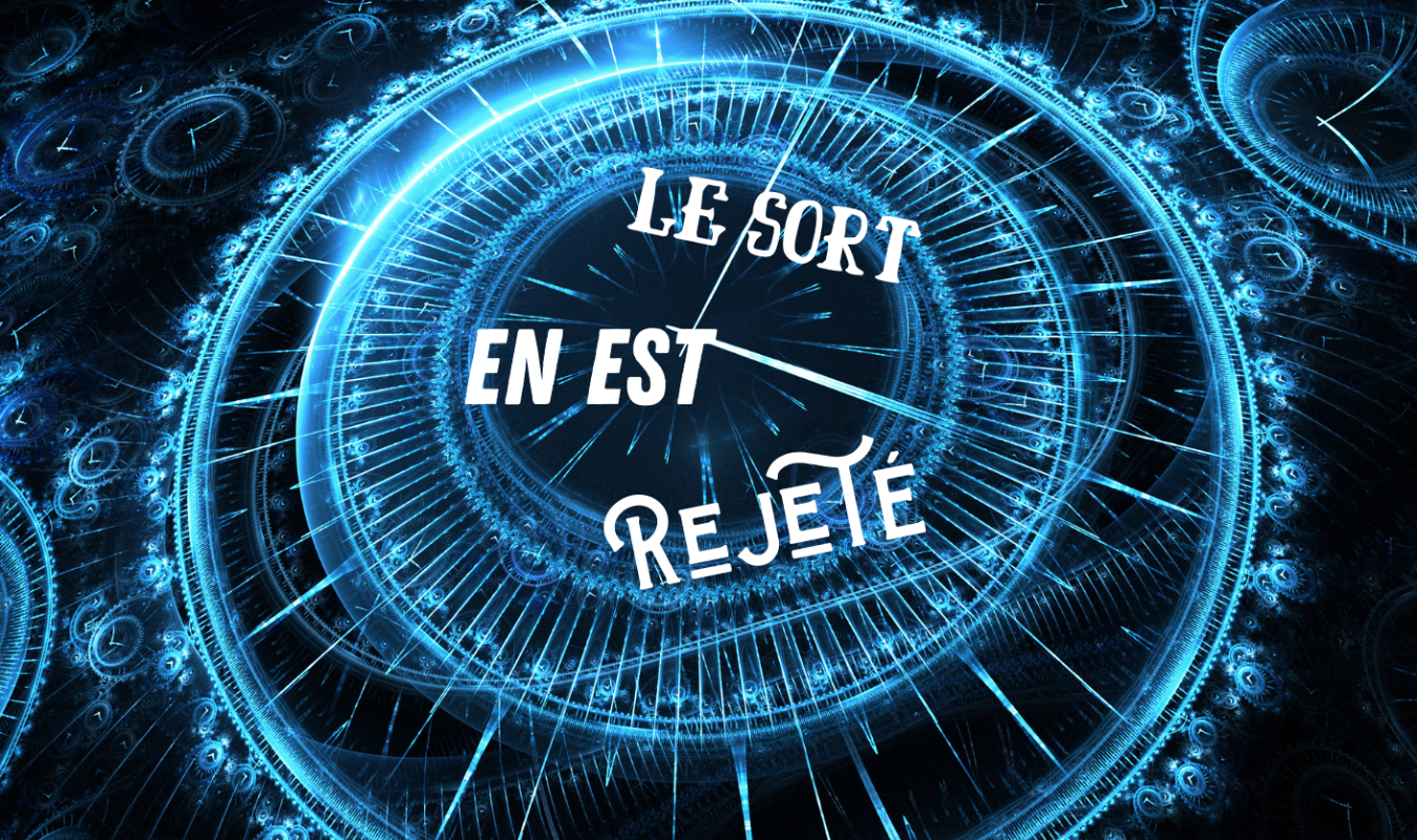 Le sort en est rejeté