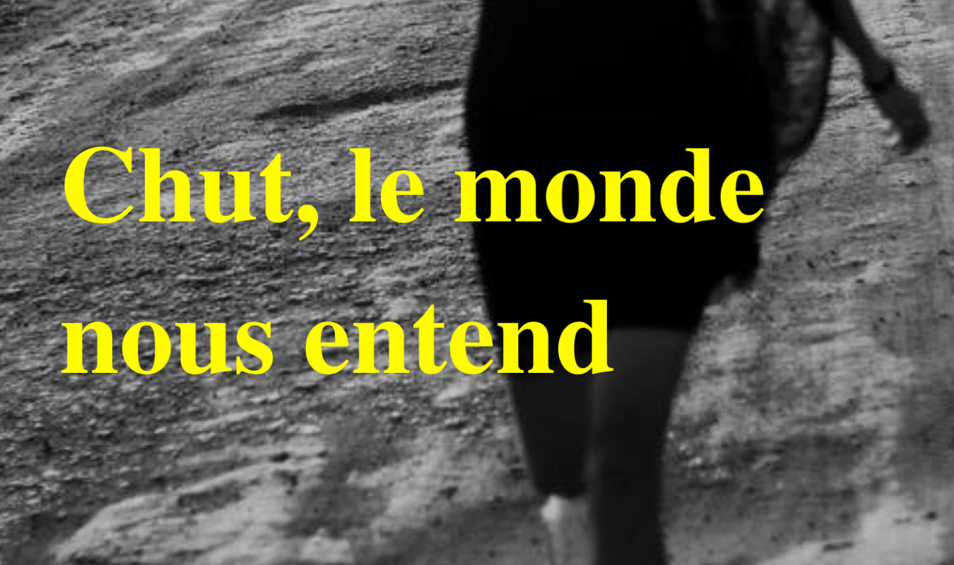 Chut, le monde nous entend