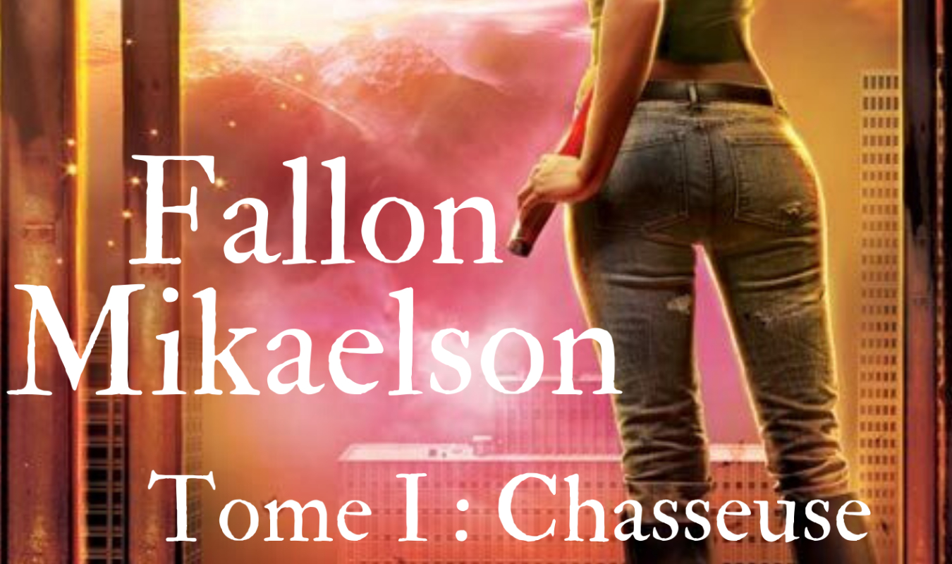 Fallon Mikaelson Tome 1 Chasseuse