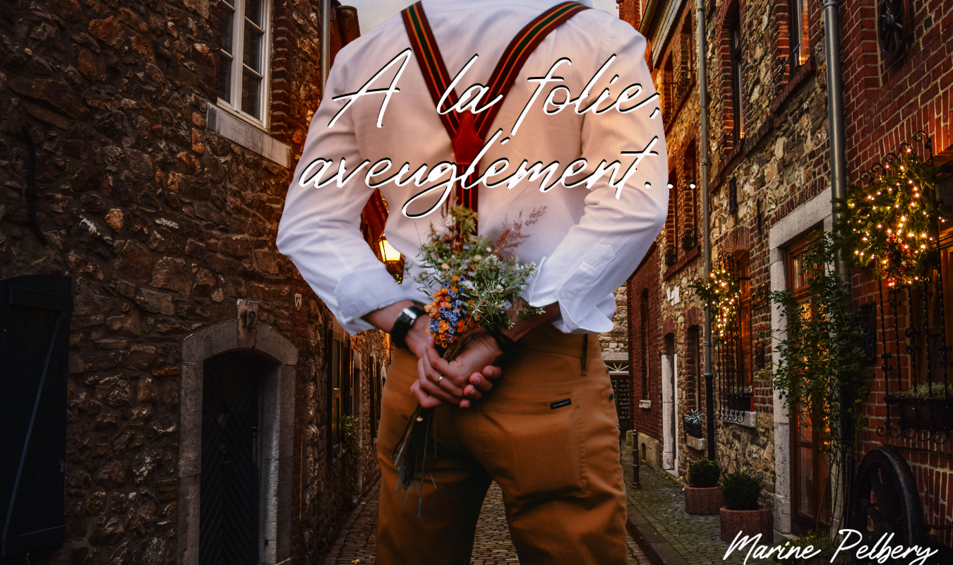 A la folie, aveuglément...