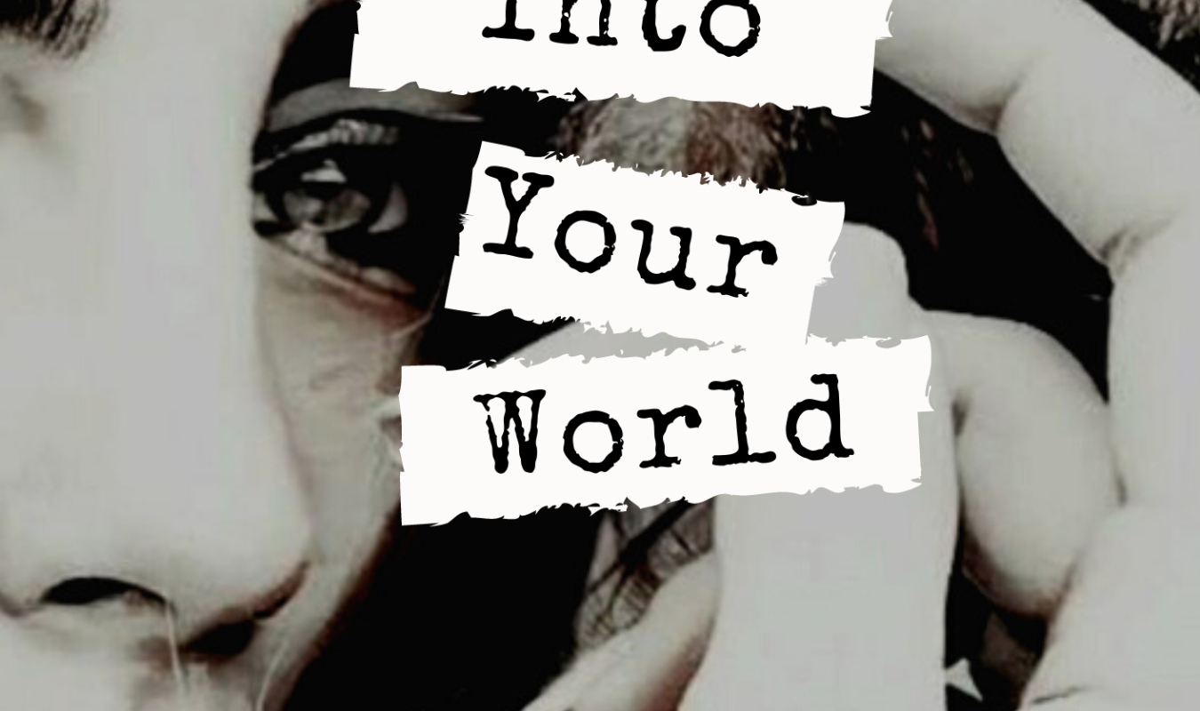 Into your world