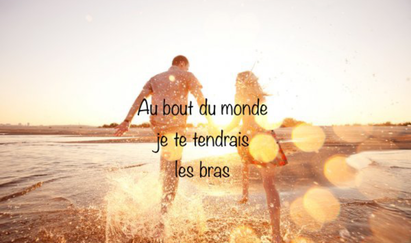 Au bout du monde je te tendrais les bras 