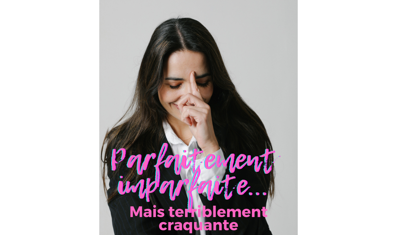 Parfaitement imparfaite ... mais terriblement craquante