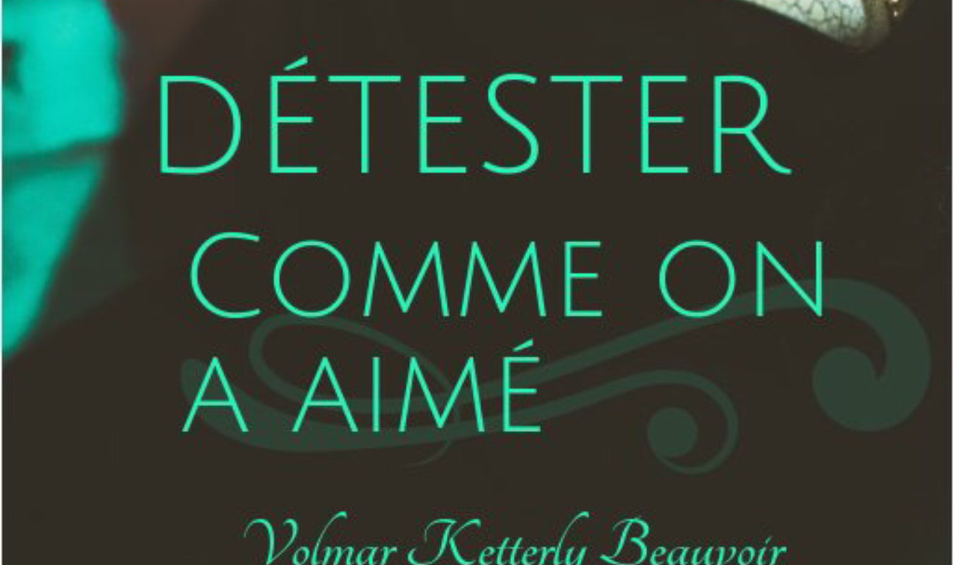 DÉTESTER COMME ON A AIMÉ