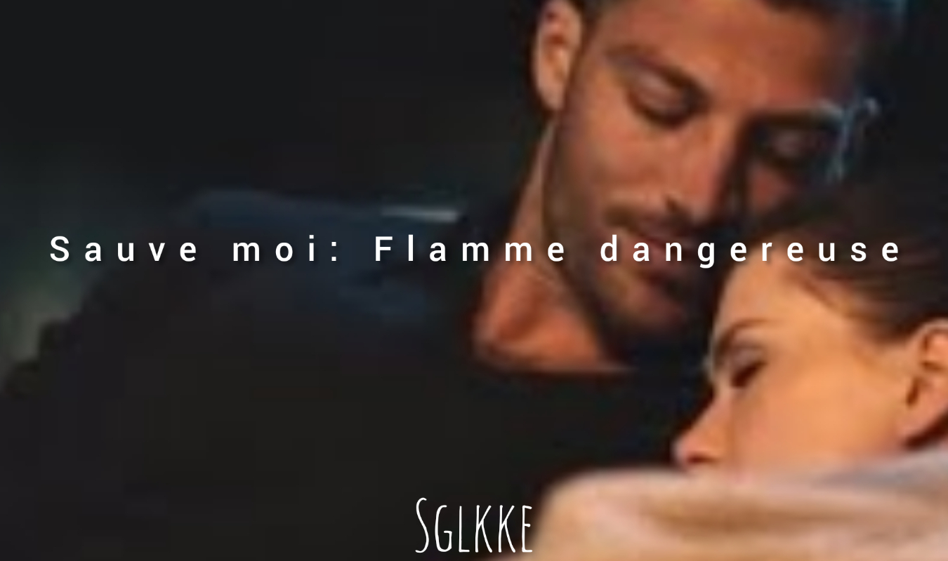 Sauve moi: Flamme dangereuse