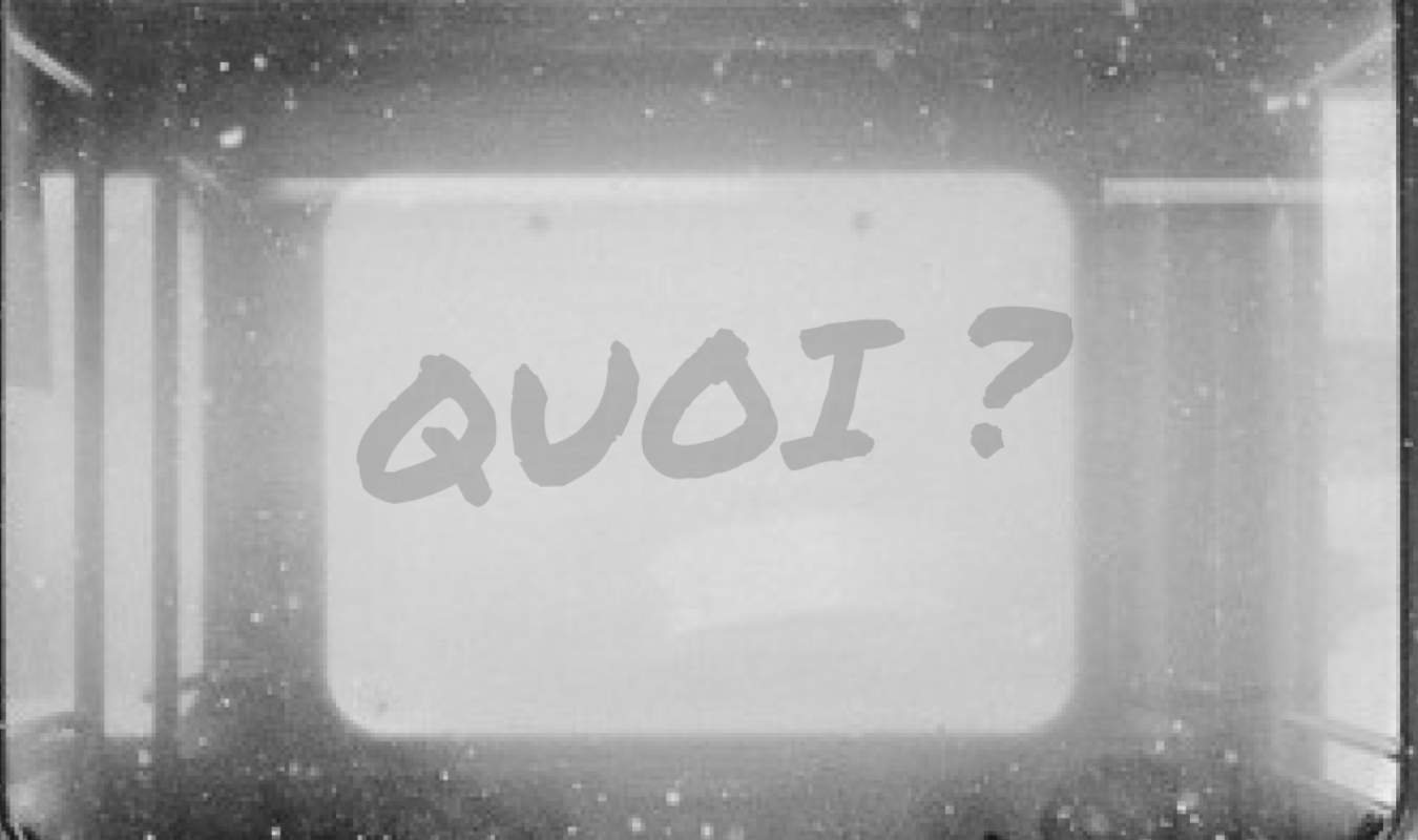 Quoi ?