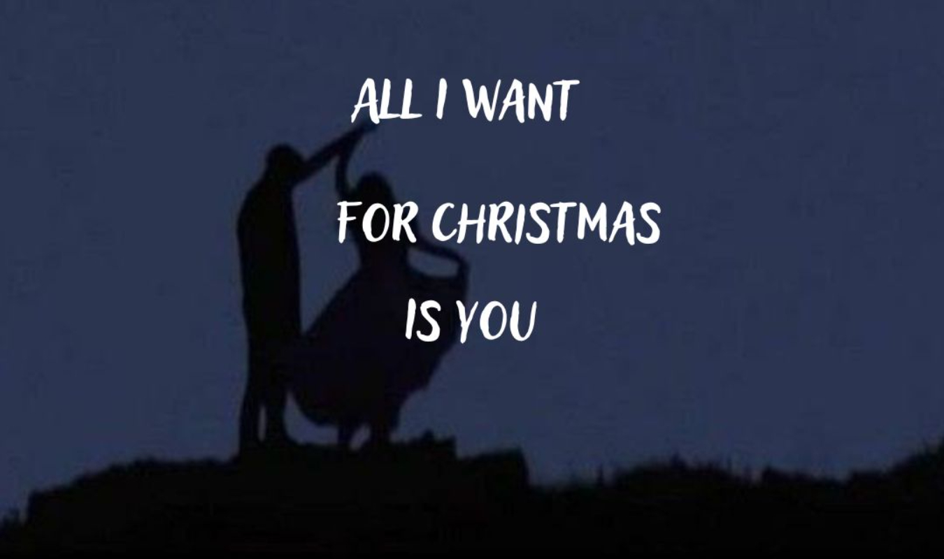 All I want for Christmas is you 