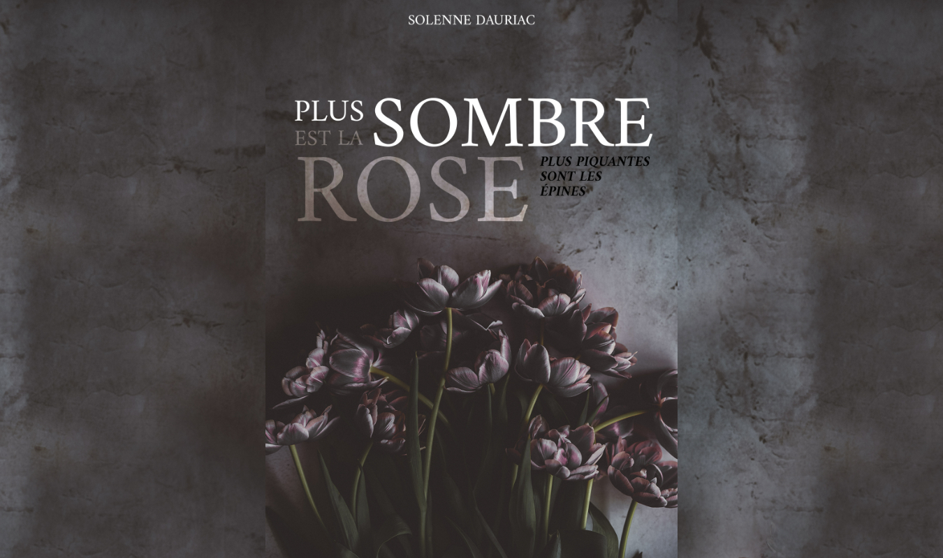 Plus sombre est la rose
