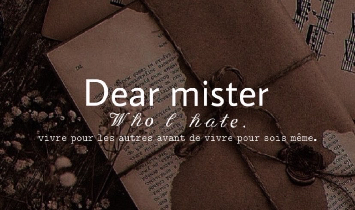 Dear mister who I hate. 