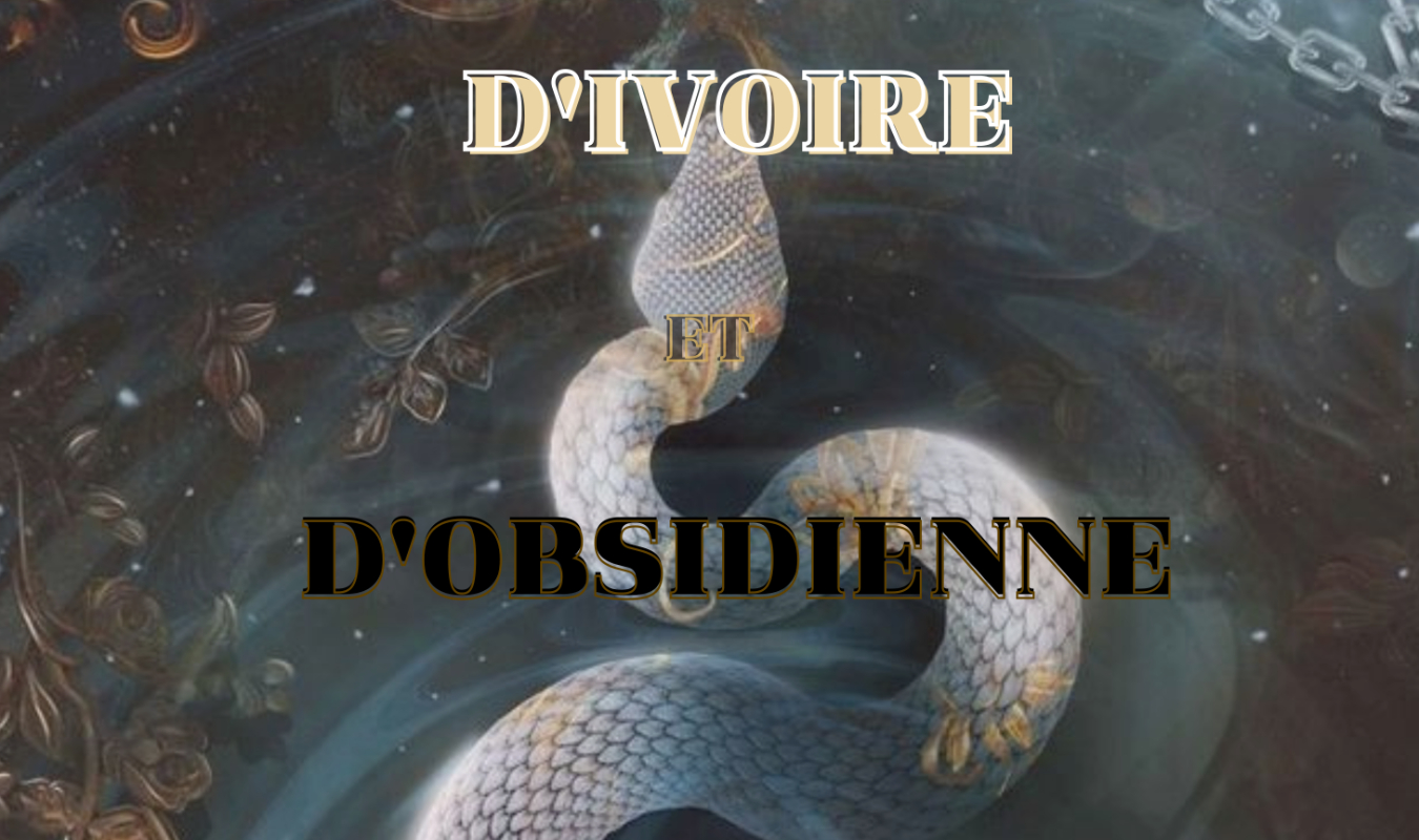 D'Ivoire et d'Obsidienne