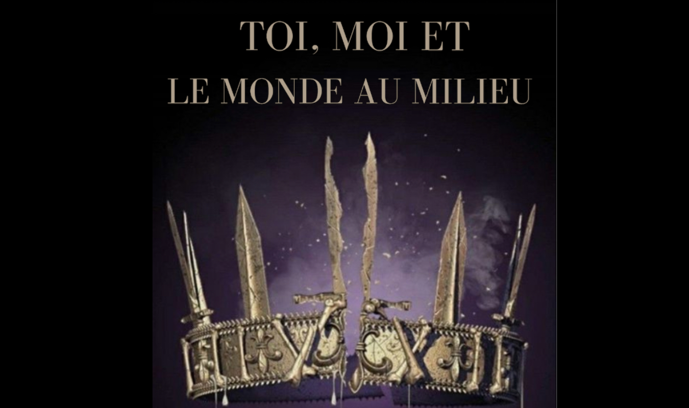 TOI, MOI ET LE MONDE AU MILIEU