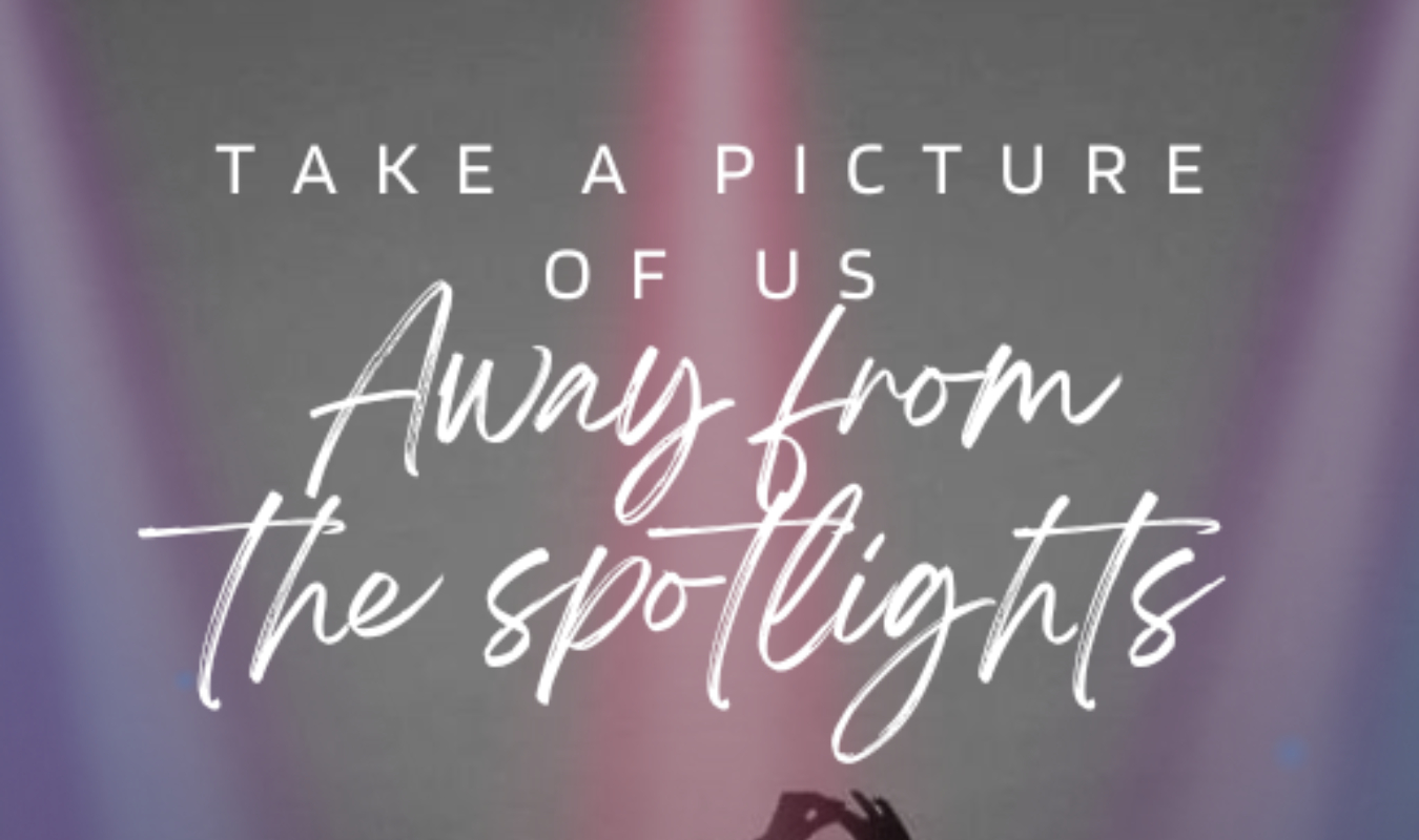 Take a picture of us away from the spotlights