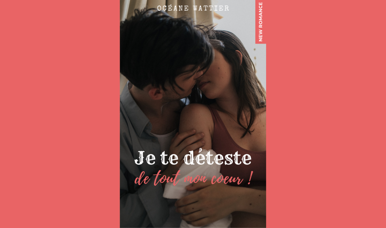 Je te déteste, de tout mon coeur ! 