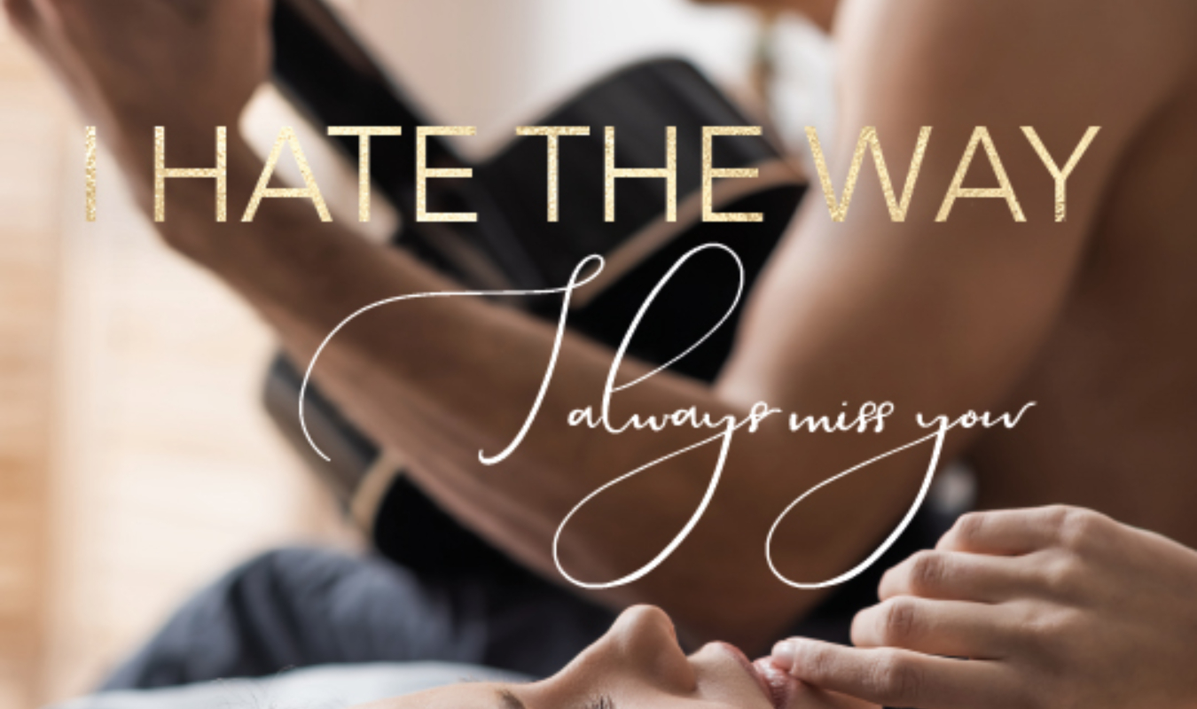 I hate the way I always miss you