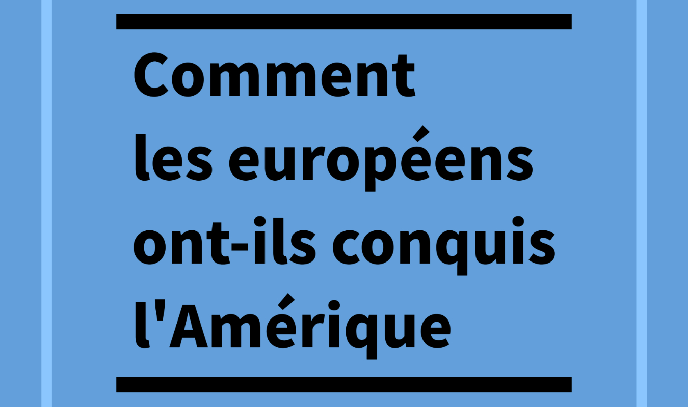 Comment les Européens ont-conquis l'Amérique