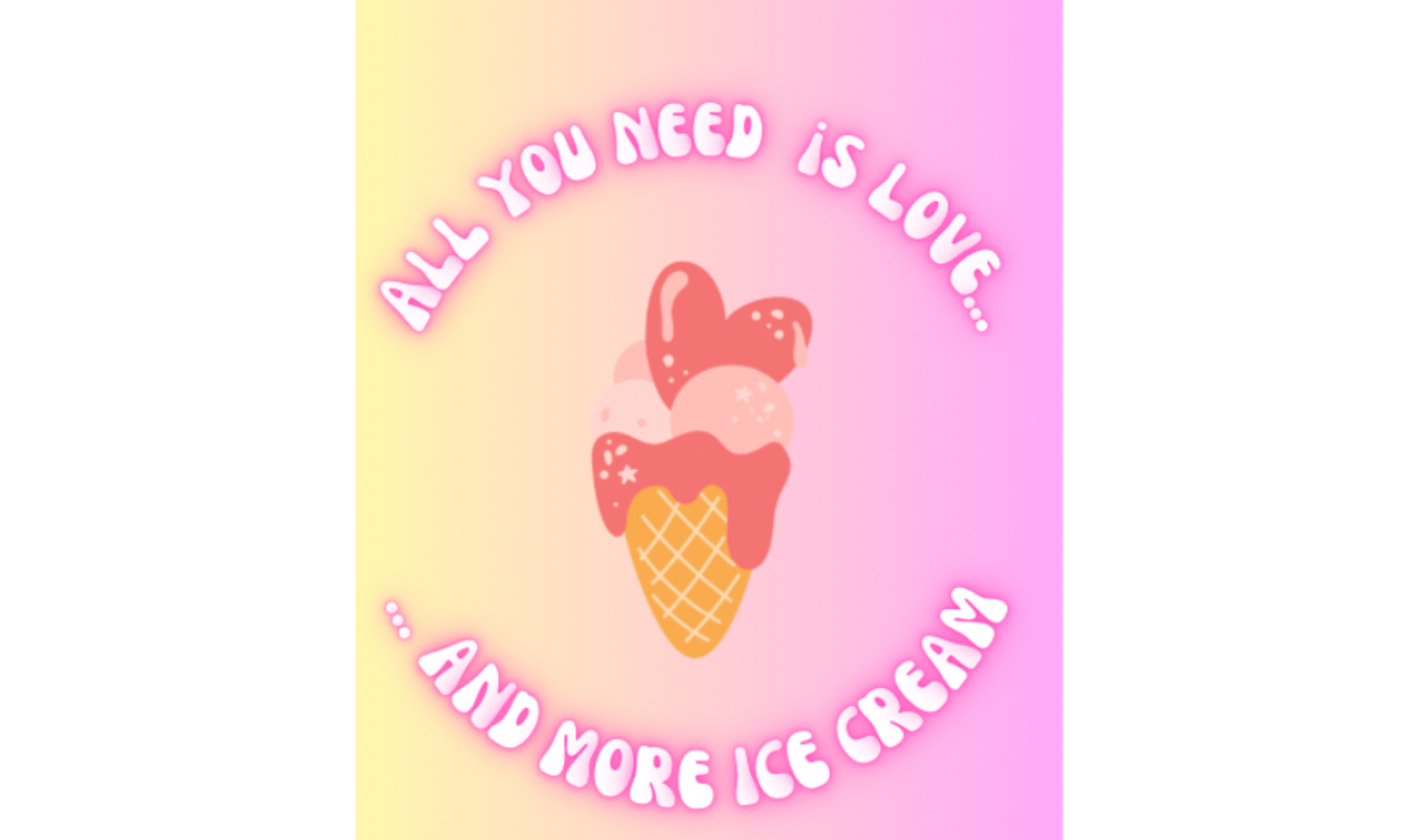 All You Need Is Love... And More Ice Cream