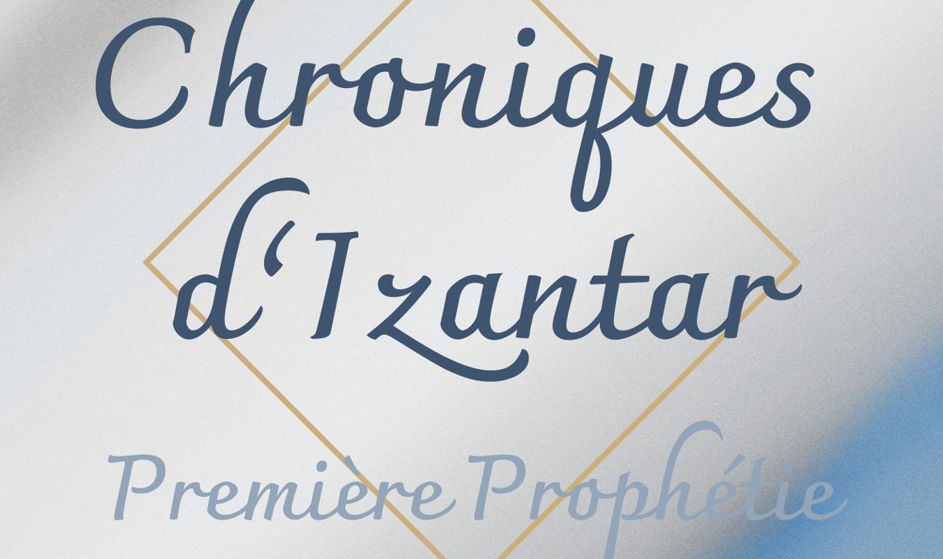 Chroniques d'Izantar - Première Prophétie 