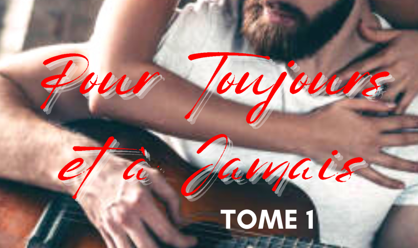 Pour Toujours et à Jamais Tome 1