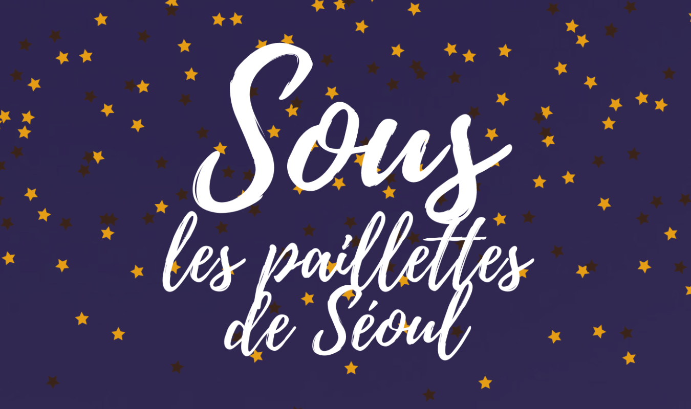 Sous Les Paillettes de Séoul 