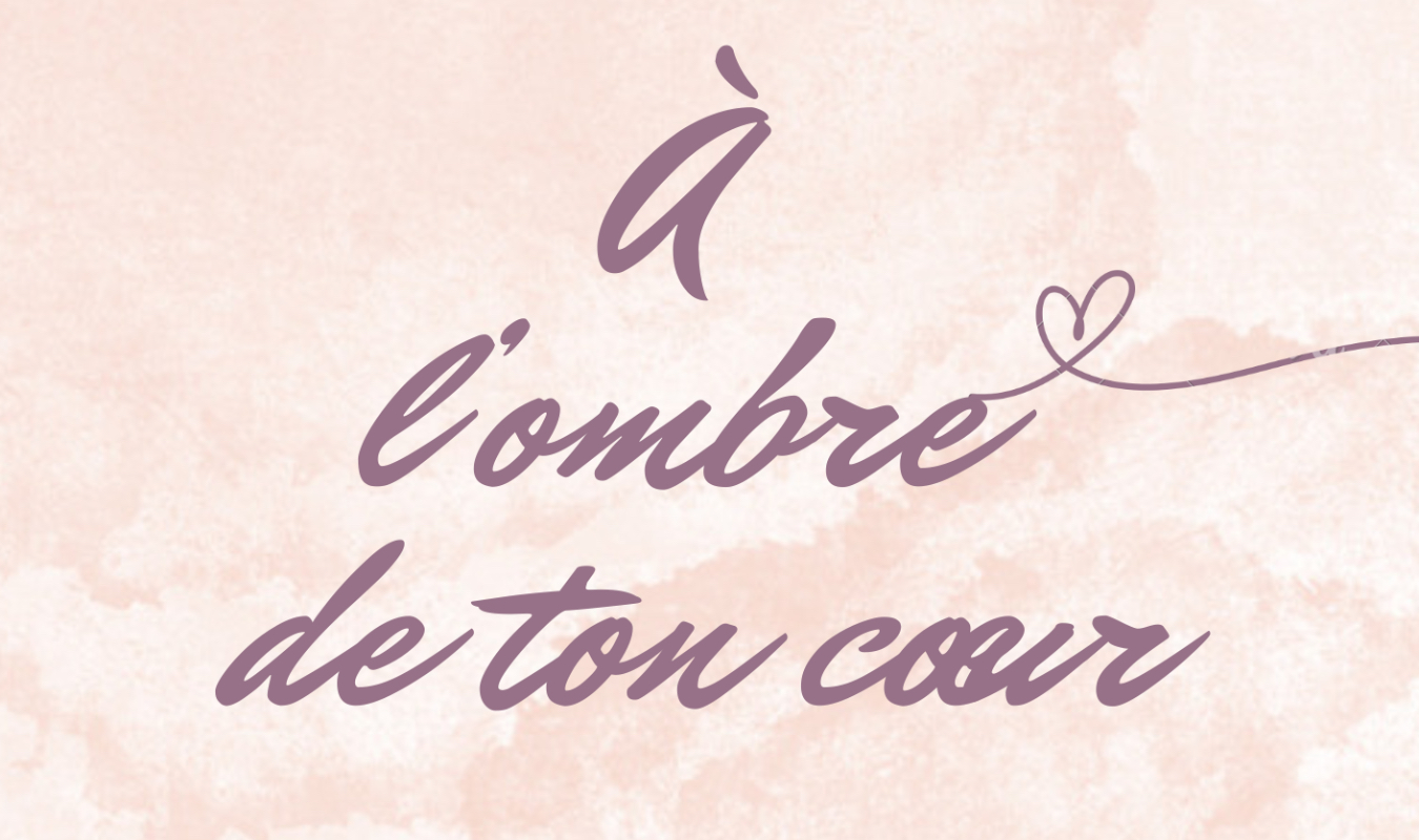 À l'ombre de ton cœur