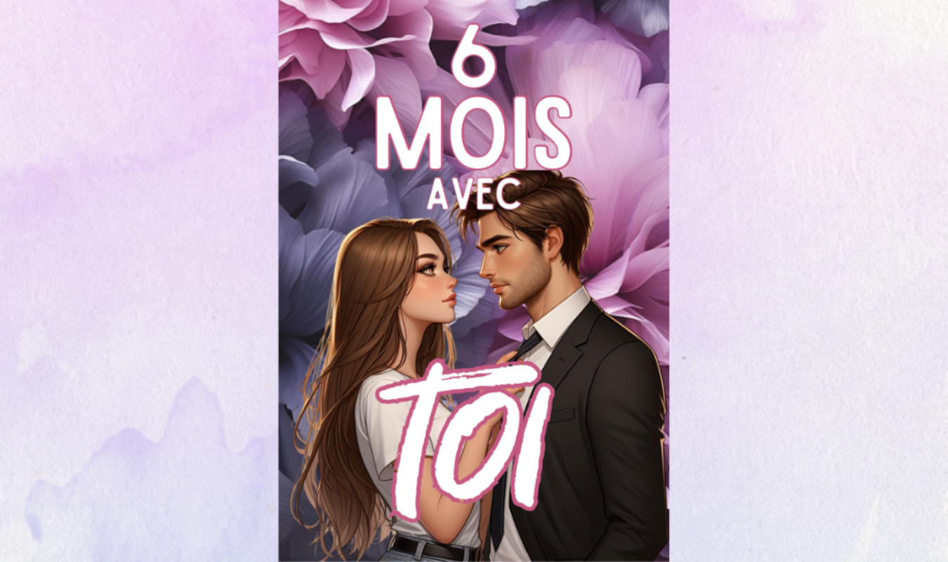 6 mois avec toi