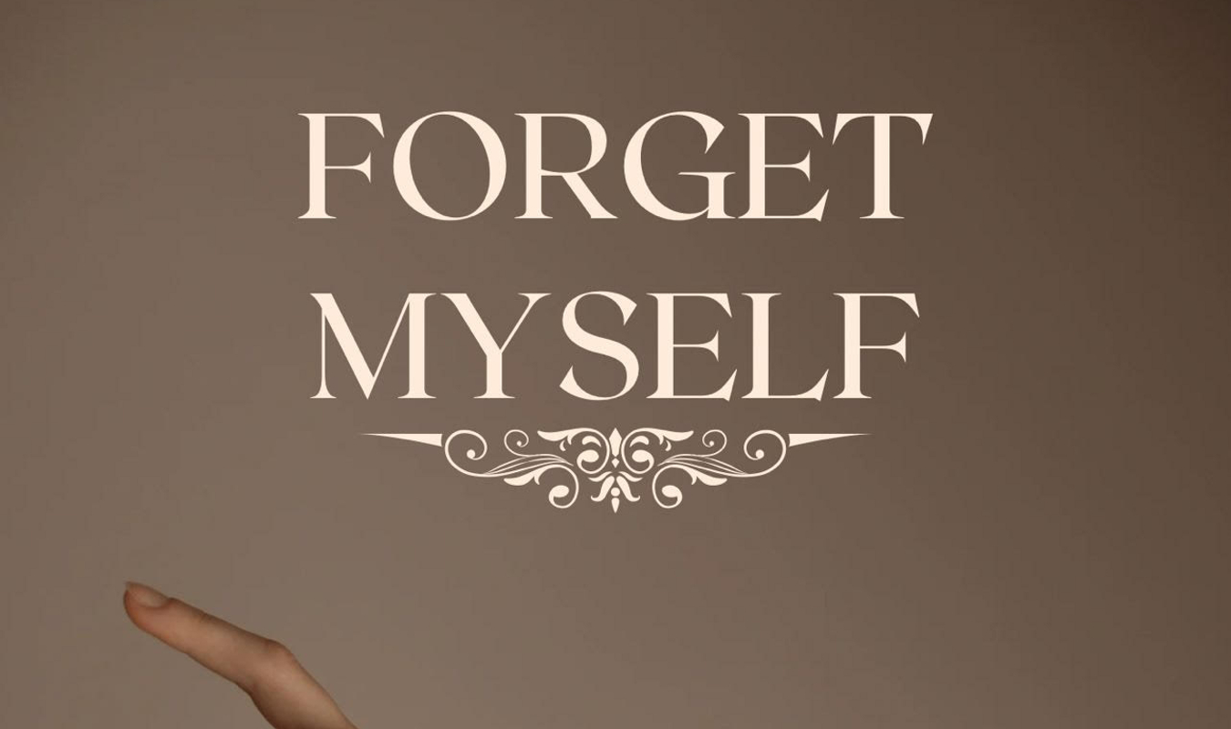 FORGET MYSELF