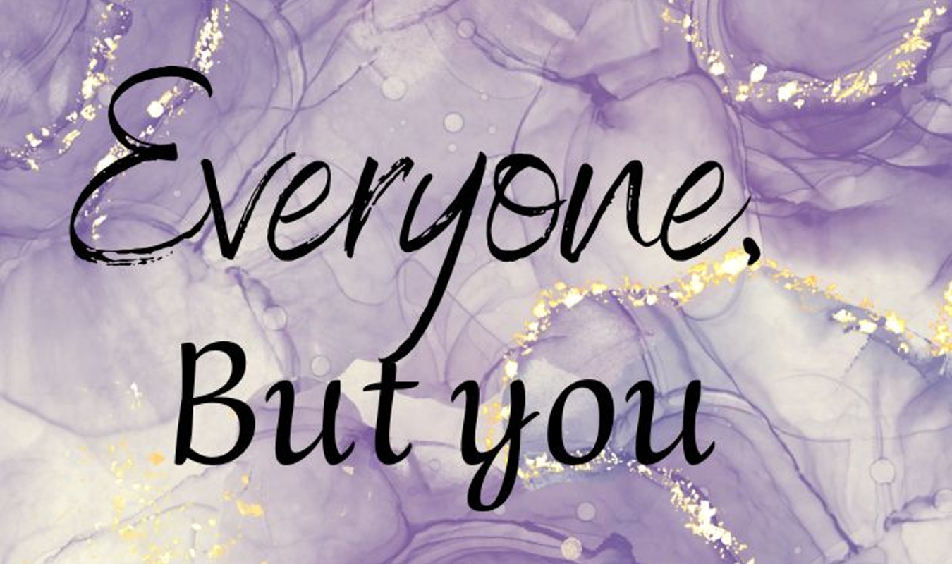 Everyone, but you