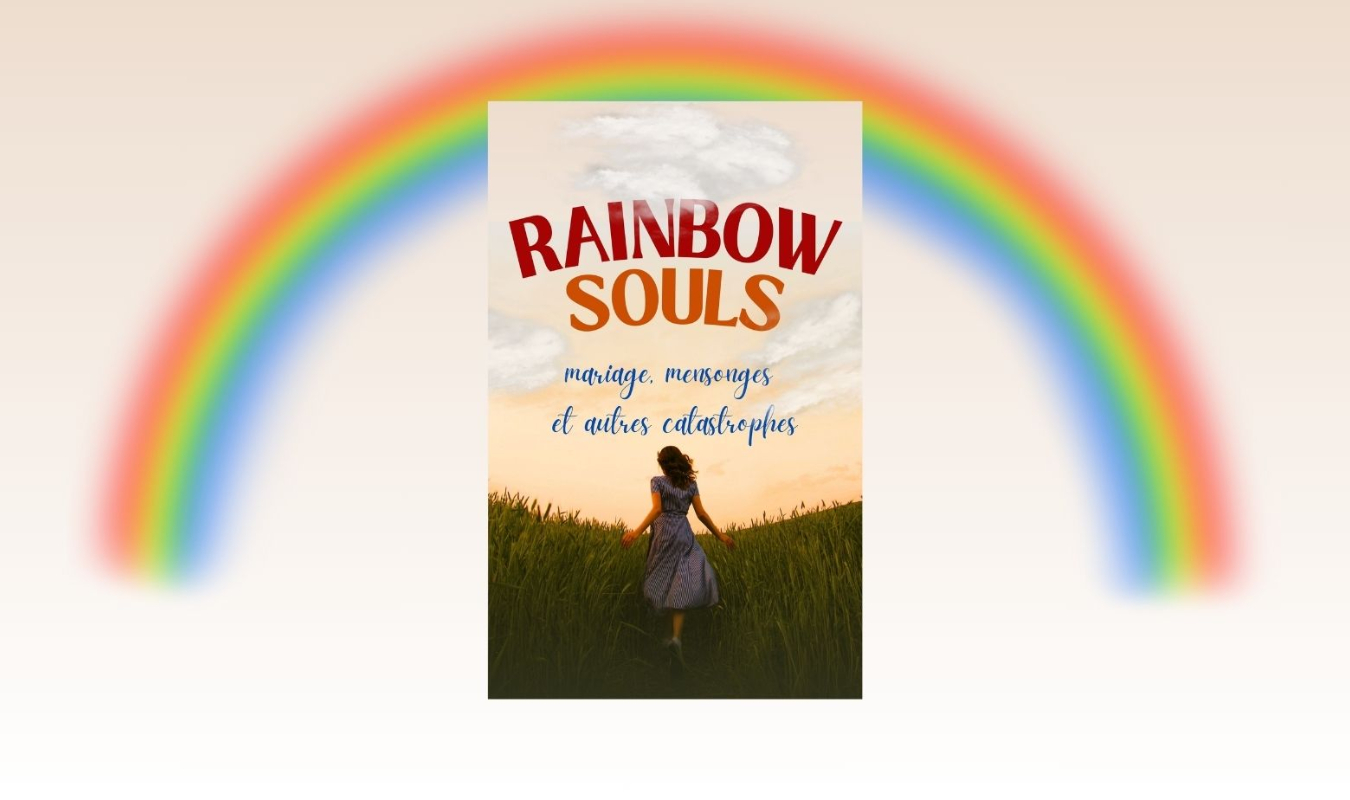 RAINBOW SOULS, mariage, mensonges et autres catastrophes.