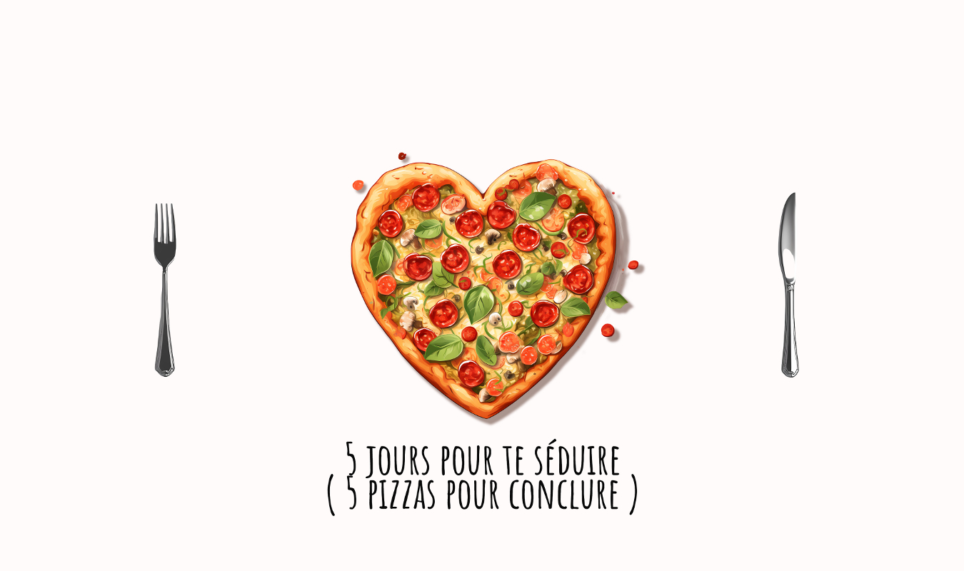5 jours pour te séduire (5 pizzas pour conclure)
