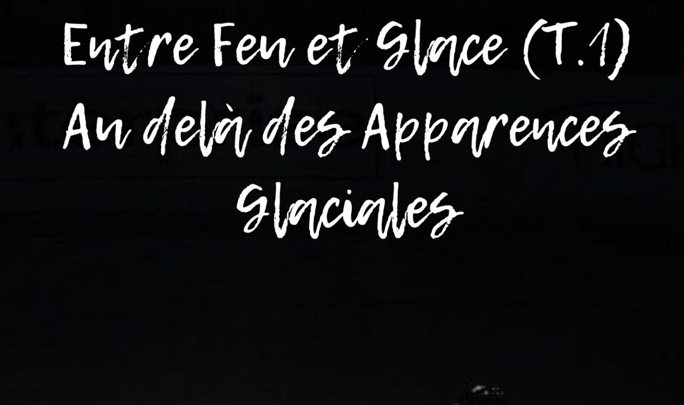 Entre Feu & Glace (T.1) - Au-Delà des Apparences Glaciales