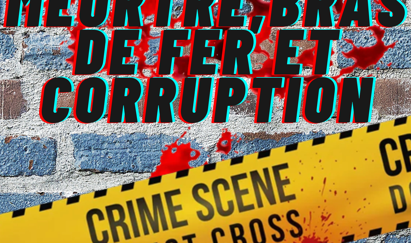 Meurtre, bras de fer et corruption