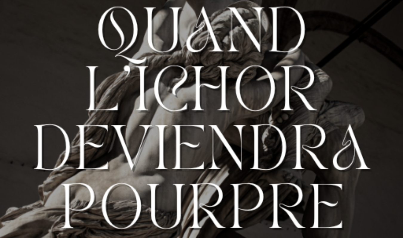 Quand l'ichor deviendra pourpre