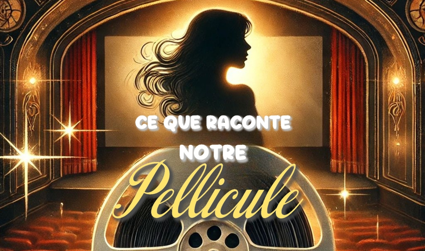 Ce que raconte notre Pellicule