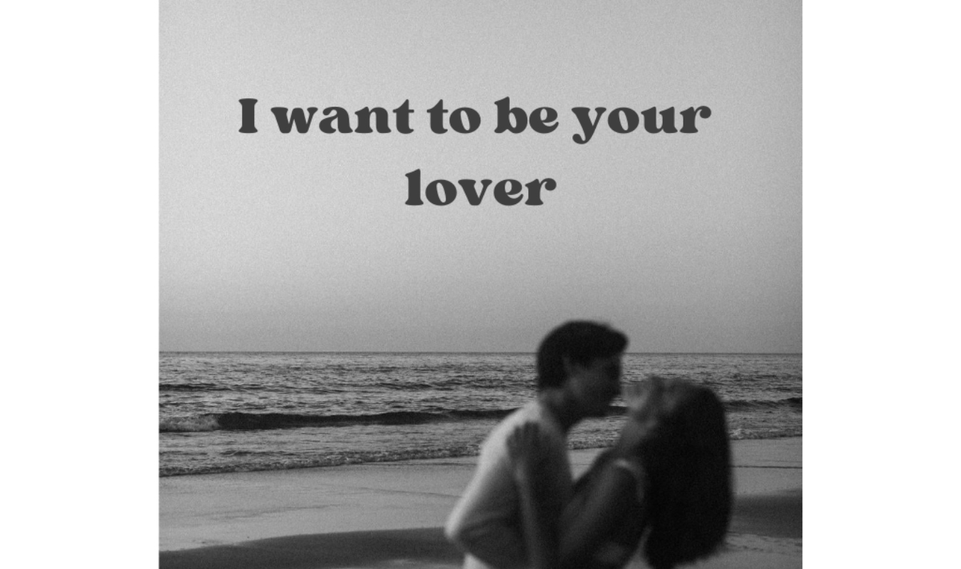 I want to be your lover 