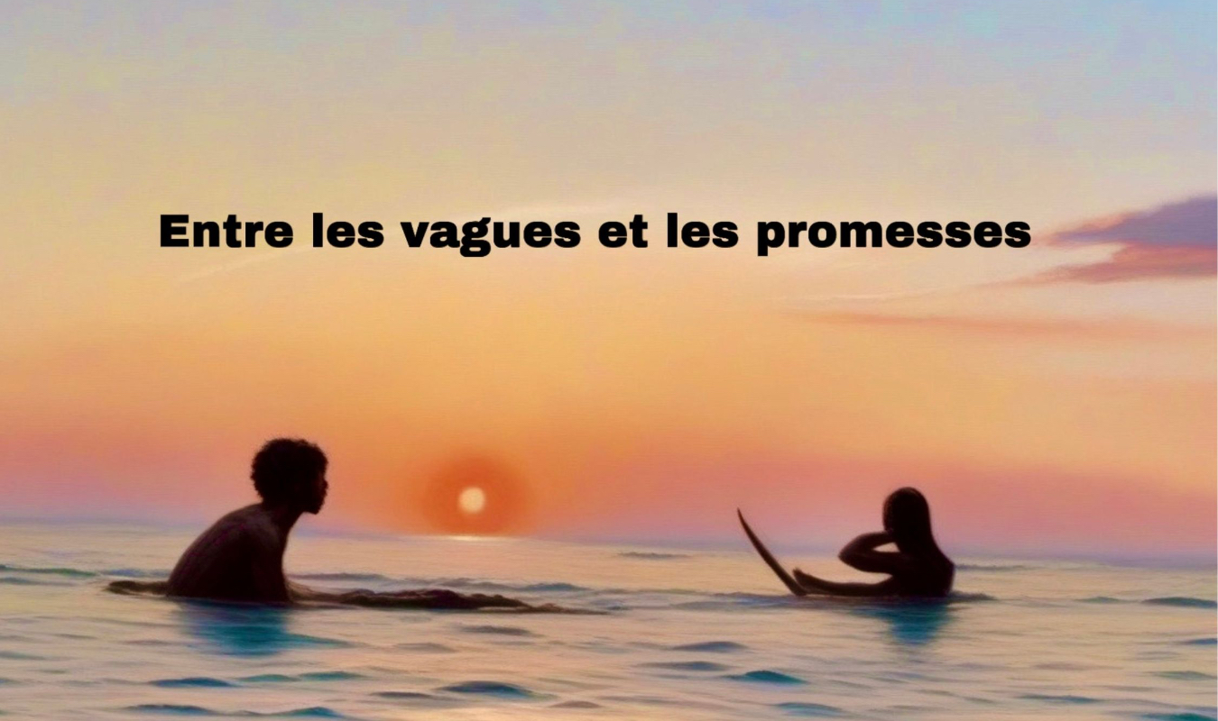 Entre les vagues et les promesses
