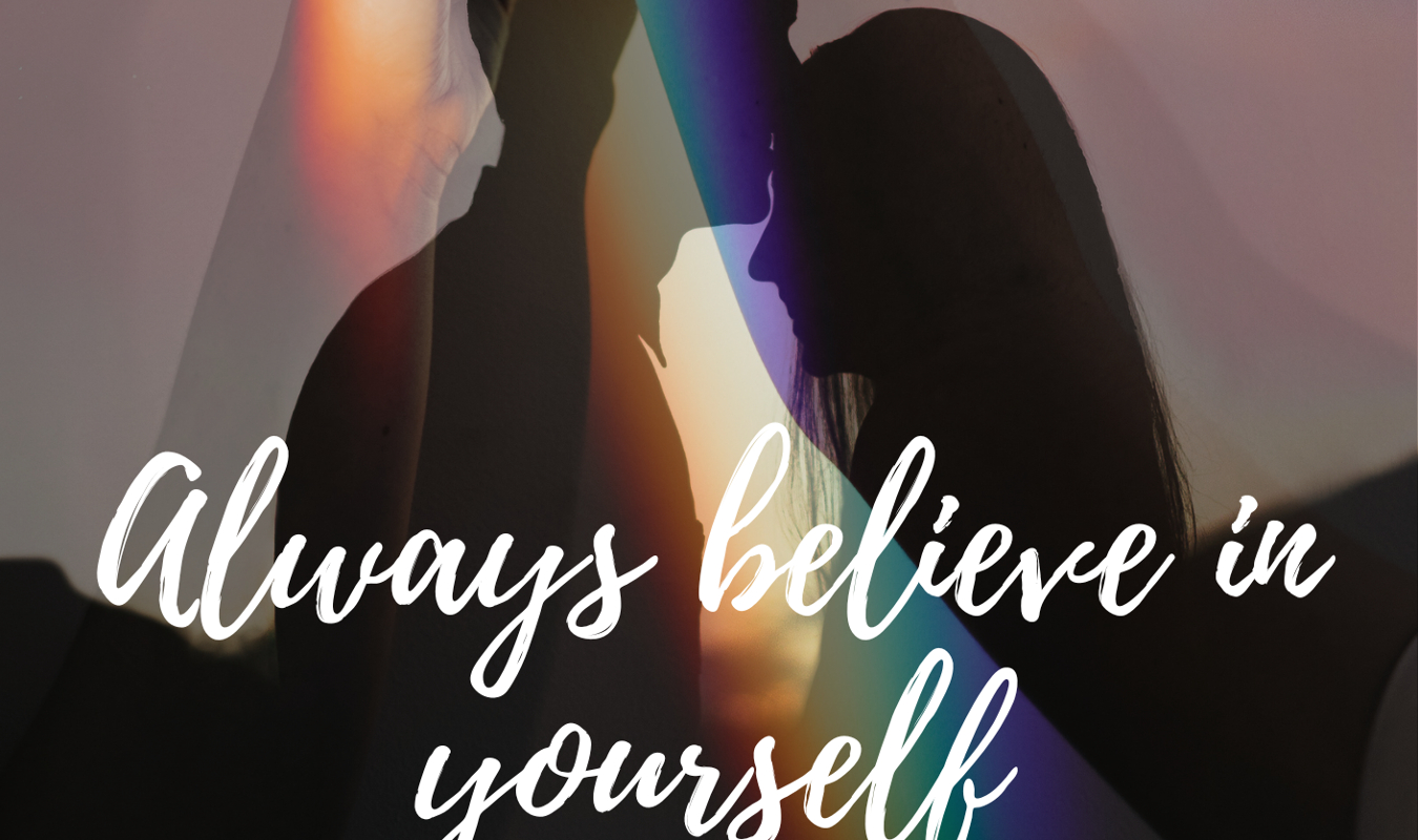 Always believe in yourself