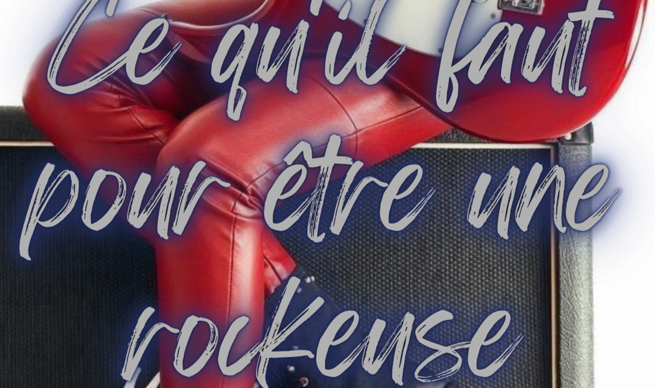 Ce qu'il faut pour être une rockeuse