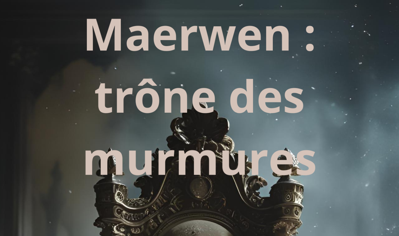 Maerwen : trône de murmures