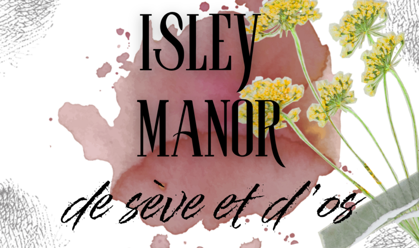 Isley Manor : de sève et d'os